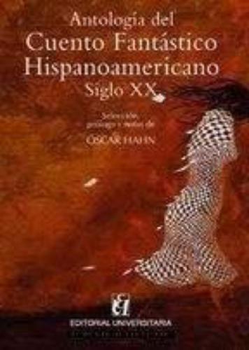 Antologia Del Cuento Fantastico Hispanoamericano. Siglo Xx