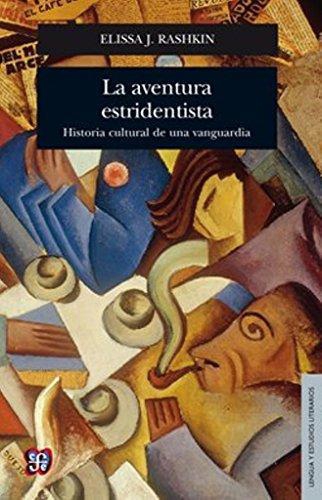 Aventura estridentista, La. Historia cultural de una vanguardia