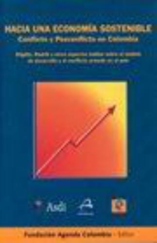 Hacia Una Economia Sostenible. Conflicto Y Posconflicto En Colombia