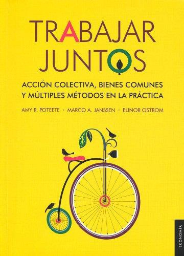 Trabajar juntos. Acción colectiva, bienes comunes y múltiples métodos en la práctica