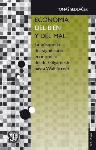 Economía del bien y del mal. La búsqueda del significado económico desde Gilgamesh hasta Wall