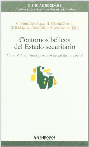 Contornos Belicos Del Estado Securitario. Control De La Vida Y Procesos De Exclusion Social