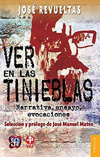 Ver en las tinieblas. Narrativa, ensayo, evocaciones