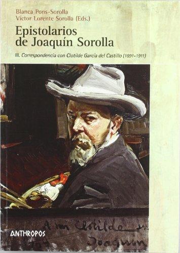 Epistolarios De Joaquin Sorolla Iii. Correspondencia Con Clotilde Garcia Del Castillo (1891-1911)