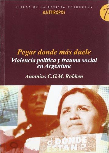 Pegar Donde Mas Duele. Violencia Politica Y Trauma Social En Argentina