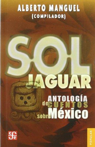 Sol jaguar. Antología de cuentos sobre México
