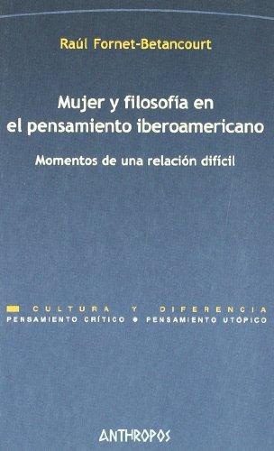 Mujer Y Filosofia En El Pensamiento Iberoamericano. Momentos De Una Relacion Dificil