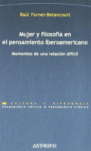 Mujer Y Filosofia En El Pensamiento Iberoamericano. Momentos De Una Relacion Dificil