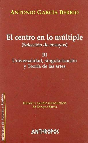 Centro En Lo Multiple Iii. Universalidad Singularizacion Y Teoria De Las Artes, El