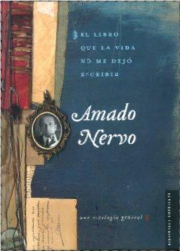 Libro que la vida no me dejo escribir, El. Una antología general