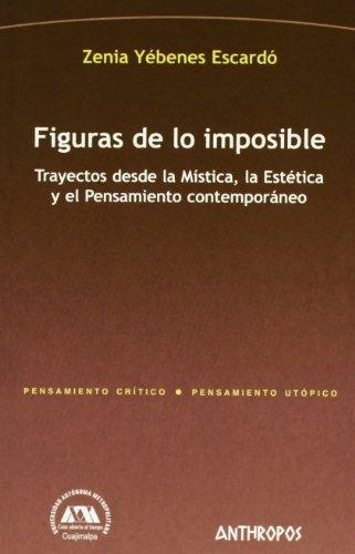 Figuras De Lo Imposible Trayectos Desde La Mistica La Estetica Y El Pensamiento Contemporaneo