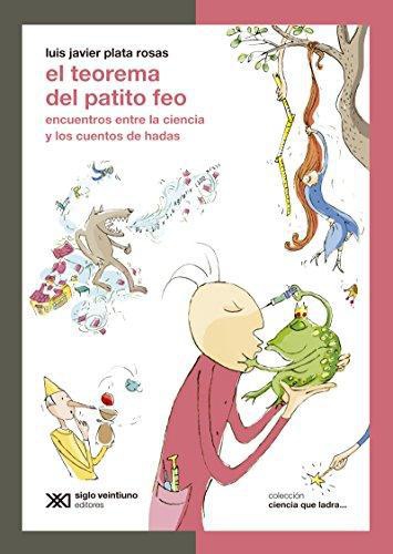 Teorema Del Patito Feo. Encuentros Entre La Ciencia Y Los Cuentos De Hadas, El