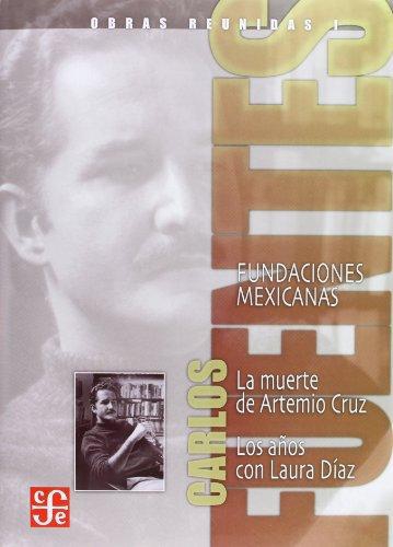 Obras reunidas, I. Fundaciones mexicanas. La muerte de Artemio Cruz