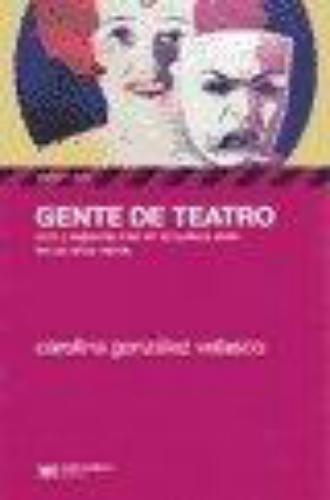 Gente De Teatro. Ocio Y Espectaculos En La Buenos Aires De Los Años Veinte