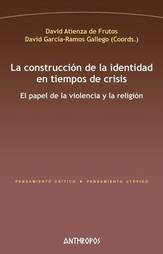 Construccion De La Identidad En Tiempos De Crisis. El Papel De La Violencia Y La Religion, La