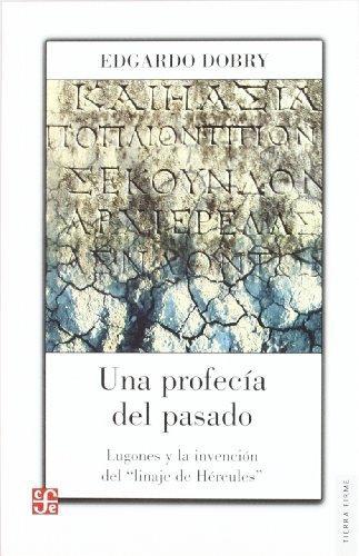 Profecía del pasado, Una. Lugones y la invención del 'linaje de Hércules'