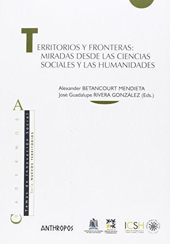 Territorios Y Fronteras: Miradas Desde Las Ciencias Sociales Y Las Humanidades