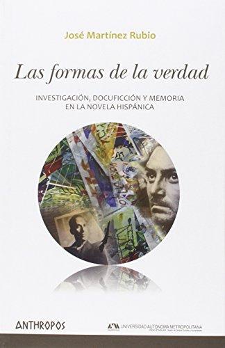 Formas De La Verdad. Investigacion Docuficcion Y Memoria En La Novela Hispanica, Las