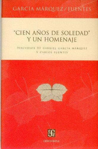 Cien años de soledad y un homenaje. Discursos de Gabriel García Márquez y Carlos Fuentes