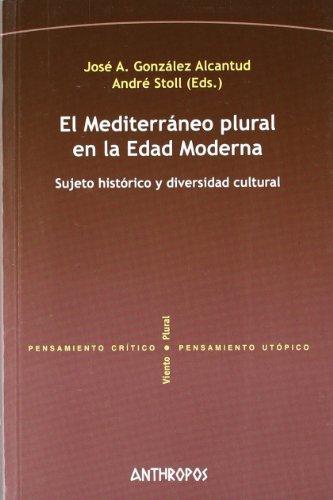 Mediterraneo Plural En La Edad Moderna. Sujeto Historico Y Diversidad Cultural, El