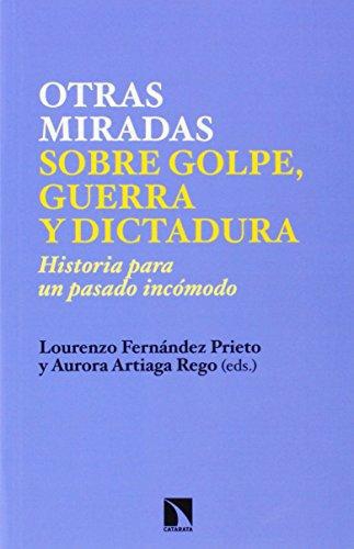 Otras Miradas Sobre Golpe Guerra Y Dictadura. Historia Para Un Pasado Incomodo