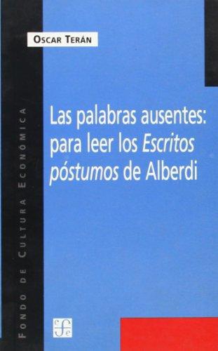 Palabras ausentes:, Las. Para leer los escritos póstumos de Alberdi