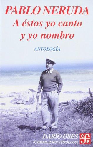 A éstos yo canto y yo nombro. Escritores en la obra de Pablo Neruda. Antología