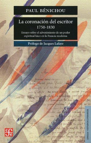 Coronación del escritor 1750-1830:, La. Ensayos sobre el advenimiento de un poder espiritual la