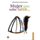 Mujer que sabe latín...