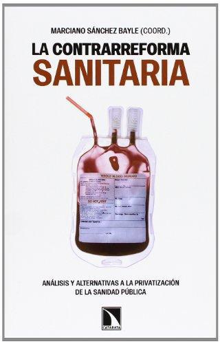 Contrarreforma Sanitaria Analisis Y Alternativas A La Privatizacion De La Sanidad Publica, La