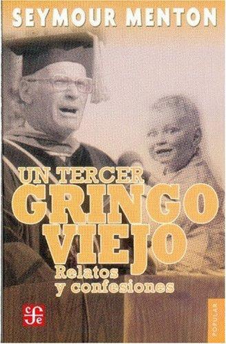 Tercer gringo viejo, Un. Relatos y confesiones