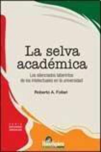 Selva académica, La. Los silenciados laberintos de los intelectuales en la universidad