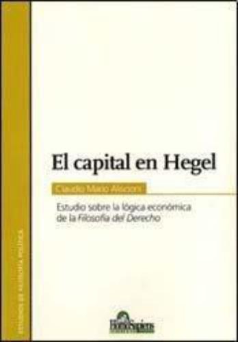 Capital en Hegel, El. Estudio sobre la lógica económica de la Filosofía del Derecho
