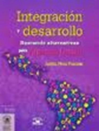 Integración y desarrollo, buscando alternativas para América Latina