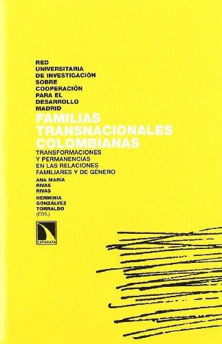 Familias Transnacionales Colombianas. Transformaciones Y Permanencias En Las Relaciones Familiares Y De Genero