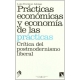 Practicas Economicas Y Economia De Las Practicas. Critica Del Postmodernismo Liberal