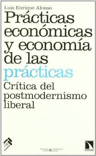 Practicas Economicas Y Economia De Las Practicas. Critica Del Postmodernismo Liberal