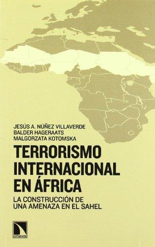 Terrorismo Internacional En Africa. La Construccion De Una Amenaza En El Sahel