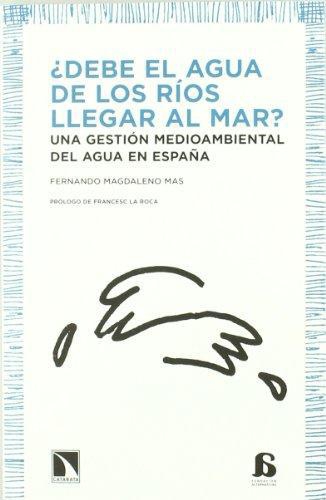 Debe El Agua De Los Rios Llegar Al Mar? Una Gestion Medioambiental Del Agua En España