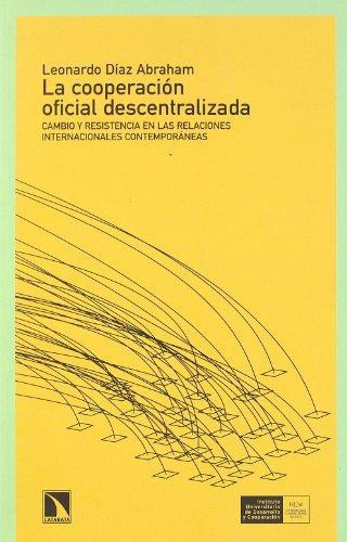 Cooperacion Oficial Descentralizada. Cambio Y Resistencia En Las Relaciones Internacionales Contemporanea, La