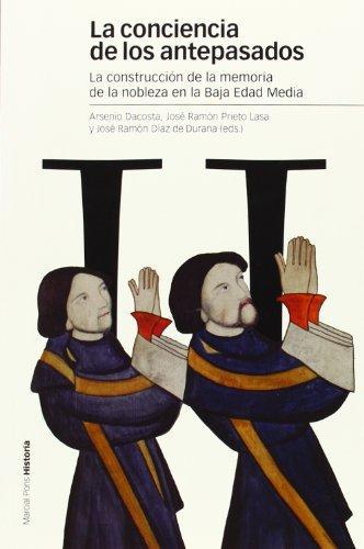 Conciencia De Los Antepasados. La Construccion De La Memoria De La Nobleza En La Baja Edad Media, La