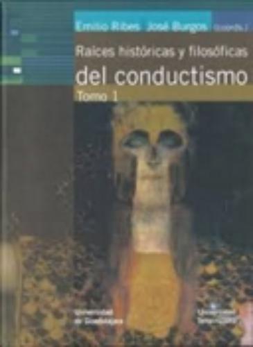 Raices historicas y filosoficas del conductismo. Tomo I