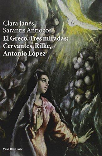 Greco, El. Tres miradas: Cervantes, Rilke, Antonio López