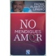 No Mendigues Amor