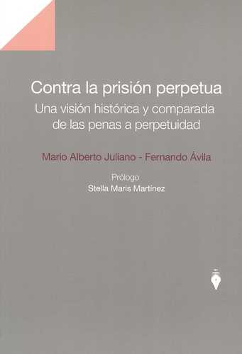 Contra La Prision Perpetua. Una Vision Historica Y Comparada De Las Penas A Perpetuidad