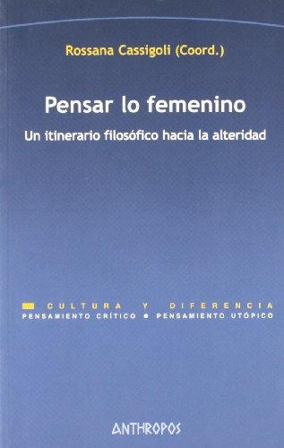 Pensar Lo Femenino Un Itinerario Filosofico Hacia La Alteridad