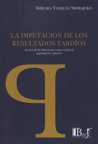 Imputacion De Los Resultados Tardios Acerca De La Dimension Temporal De La Imputacion Objetiva, La