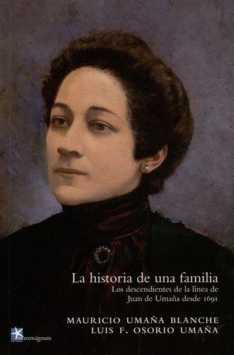 Historia De Una Familia Los Descendientes De La Linea De Juan De Umaña Desde 1691, La