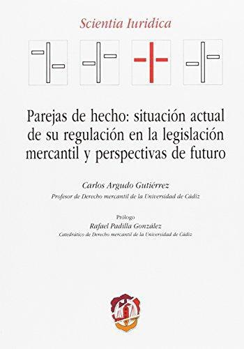 Parejas De Hecho Situacion Actual De Su Regulacion En La Legislacion Mercantil Y Perspectivas De Futuro