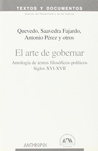 Arte De Gobernar. Antologia De Textos Filosofico-Politicos Siglos Xvi-Xvii, El